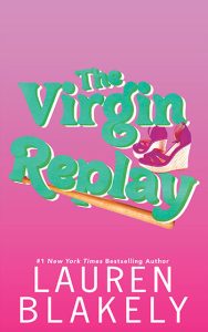Book cover for 'THE VIRGIN REPLAY (Rules of Love Book 3)' by Lauren Blakely