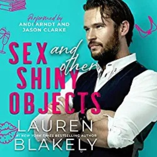 Audiobook cover for '"SEX AND OTHER SHINY OBJECTS (Boyfriend Material Book 2)"' by Lauren Blakely
